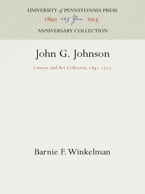 cover image of John G. Johnson: Lawyer and Art Collector, 1841-1917